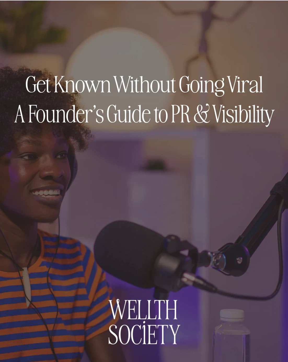Get Known Without Going Viral: A Founder’s Guide to PR & Visibility hosted by Wellth Society — workshops in Boston